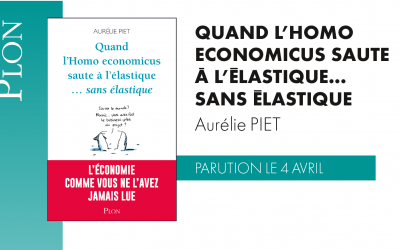 Nouveau coup de ❤️ des Femmes 3000 Gironde : « Quand l’homo-économicus saute à l’élastique… sans élastique » un livre d’Aurélie PIET sorti aux éditions PLON le 4 avril 2019
